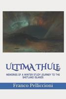 ULTIMA THULE: MEMORIES OF A WINTER STUDY JOURNEY TO THE SHETLAND ISLANDS 1799117596 Book Cover