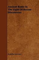 Ancient Rome in the Light of Recent Discoveries 1015919324 Book Cover