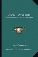 Social Worship: An Everlasting Necessity 1378489349 Book Cover