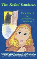 The Rebel Duchess: Book One of the Chronicles of Ilseador 1960160052 Book Cover