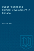 Public Policies and Political Development in Canada 0802065597 Book Cover