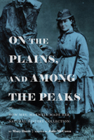 On the Plains, and Among the Peaks: or, How Mrs. Maxwell Made Her Natural History Collection 1646421965 Book Cover