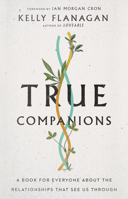 True Companions: A Book for Everyone about the Relationships That See Us Through 0830847685 Book Cover