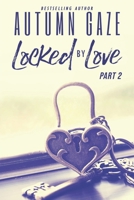 Locked by Love - Part 2 (Locked By Love Series) B0F4F4KSK8 Book Cover