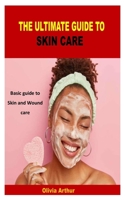 THE ULTIMATE GUIDE TO SKIN CARE: Basic guide to Skin and Wound care B09Y9MVTP9 Book Cover