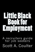 Little Black Book for Employment: A Recruiters guide for job seekers 1470092972 Book Cover