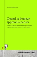 Quand la douleur apprend à penser: Comment le cerveau génère une souffrance chronique et quelles opportunités cela ouvre pour la thérapie 3691730221 Book Cover