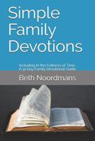 Simple Family Devotions: Including: In the Fullness of Time, A 31 Day Family Devotional Guide 1090333811 Book Cover