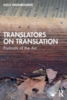 Translators on Translation: Portraits of the Art 1032845465 Book Cover