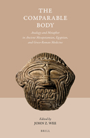 The Comparable Body - Analogy and Metaphor in Ancient Mesopotamian, Egyptian, and Greco-Roman Medicine 9004356762 Book Cover