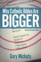 Why Catholic Bibles Are Bigger: The Untold Story of the Lost Books of the Protestant Bible 1581880103 Book Cover