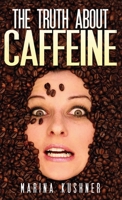 The Truth About Caffeine