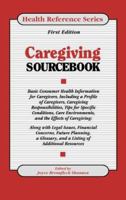 Caregiving Sourcebook: Basic Consumer Health Information for Caregivers, Including a Profile of Caregivers, Caregiving Responsibilities and Concerns, Tips for Specific condi (Health Reference Series) 0780803310 Book Cover