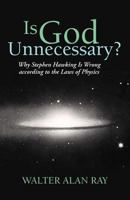 Is God Unnecessary?: Why Stephen Hawking Is Wrong according to the Laws of Physics 1475954638 Book Cover