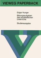 Bildungsaufgaben Des Physikalischen Unterrichts: Ein Beitrag Zum Problem Der Stoffauswahl Fur Hohere Schulen 3663030628 Book Cover