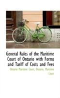 General Rules of the Maritime Court of Ontario with Forms and Tariff of Costs and Fees 0526232641 Book Cover