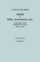 State of New Jersey: Index of Wills, Inventories, Etc., in the Office of the Secretary of State Prior to 1901. in Three Volumes. Volume II 0806349700 Book Cover