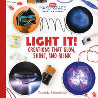 Light It! Creations That Glow, Shine, and Blink 153211253X Book Cover