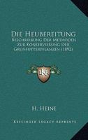 Die Heubereitung: Beschreibung Der Methoden Zur Konservierung Der Grünfutterpflanzen ... 1161101411 Book Cover