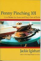 Penny Pinching 101: Live Better for Less and Stay Out of Debt 1889025097 Book Cover