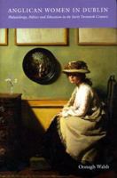 Anglican Women in Dublin: Philanthropy, Politics and Education in the Early Twentieth 1904558380 Book Cover