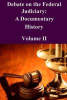 Debate on the Federal Judiciary: A Documentary History Volume II 1502519089 Book Cover