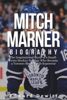 MITCH MARNER BIOGRAPHY: The Inspirational Story of a Small-Town Hockey Prodigy Who Became a Toronto Maple Leafs Superstar B0DSPSBL4Z Book Cover