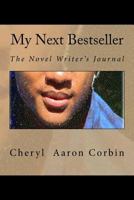 My Next Bestseller: The Novel Writer's Journal 1479103314 Book Cover