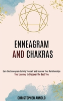 Enneagram and Chakras: Your Journey to Discover the Best You (Earn the Enneagram to Help Yourself and Improve Your Relationships) 1990084516 Book Cover