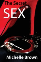 The Secret Of SEX: Everything You Need to Know About Sex... All That They Have Kept Hidden From You... 1801254958 Book Cover