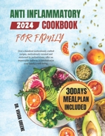 Anti Inflammatory Cookbook For Family: 100+ meticulously crafted recipes, meticulously curated and endorsed by pediatricians, offering an impeccable ... well-being. (Healthy food list guide) B0CV12XX5K Book Cover