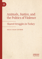 Animals, Justice, and the Politics of Violence: Shared Struggles in Turkey 9819503205 Book Cover