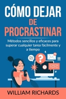 Cómo Dejar De PROCRASTINAR: Métodos sencillos y eficaces para superar cualquier tarea fácilmente y a tiempo B08WK2HCGL Book Cover