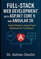 Full-Stack Web Development with ASP.NET Core 9 and Angular 20: Build Modern Apps from Backend to Frontend B0FSDC9WTF Book Cover