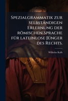 Spezialgrammatik zur selbständigen Erlernung der römischen Sprache fÃ1/4r lateinlose JÃ1/4nger des Rechts. 1024804895 Book Cover