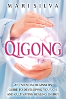 Qigong: An Essential Beginner's Guide to Developing Your Chi and Cultivating Healing Energy B093WMPTVD Book Cover