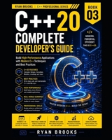 C++20 Complete Developer's Guide: Build High-Performance Applications with Modern C++ Techniques and Best Practices (The Modern C++ Developer Series) B0H8TLF126 Book Cover