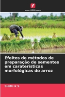 Efeitos de métodos de preparação de sementes em caraterísticas morfológicas do arroz (Portuguese Edition) 6208511356 Book Cover