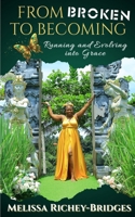 From Broken to Becoming: Running & Evolving into Grace B0GPWBRXHW Book Cover
