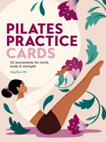 Pilates Practice Cards: 50 Movements for Mind, Body & Strength 1805705539 Book Cover