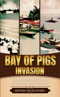 Bay of Pigs Invasion: From the Rise of Castro to the Failure of the Invasion B0DSJ4WH9K Book Cover