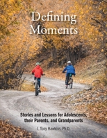 Defining Moments: Stories and Lessons for Adolescents, their Parents, and Grandparents B0G634BGR7 Book Cover