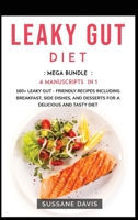 Leaky Gut DietLeaky Gut Diet : MEGA BUNDLE - 4 Manuscripts in 1 -160+ Leaky Gut - Friendly Recipes Including Breakfast, Side Dishes, and Desserts for a Delicious and Tasty Diet 1664068546 Book Cover