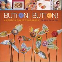 Button! Button!: 50 Cute & Crafty Projects 1600591450 Book Cover