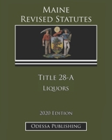 Maine Revised Statutes 2020 Edition Title 28-A Liquors B08JJR5347 Book Cover