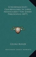Schleiermacher's Glaubenslehre In Ihrer Abhangigkeit Von Seiner Philosophie (1877) 1167471040 Book Cover