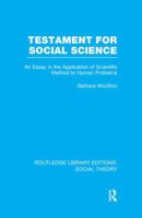 Testament for Social Science: an Essay in the Application of Scientific Method to Human Problems 1014119820 Book Cover