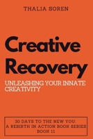 Creative Recovery: Unleashing Your Innate Creativity (30 Days to the New You: A Rebirth in Action) B0CNGMHBTC Book Cover