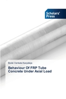 Behaviour Of FRP Tube Concrete Under Axial Load 3639761448 Book Cover