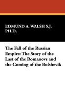 The fall of the Russian empire: The story of the last of the Romanovs and the coming of the Bolsheviks 1013343875 Book Cover